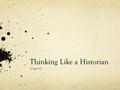 Thinking Like a Historian Unit #2. Warm Up List as many reasons as you can: Why should people study/learn about the past? What do we get out of it?