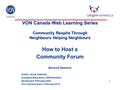1 VON Canada Web Learning Series Community Respite Through Neighbours Helping Neighbours How to Host a Community Forum Second Session Author: Anne Vallentin.