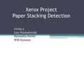 Xerox Project Paper Stacking Detection Group 5 Lisa Washakowski Samantha Harter Will Nauman.