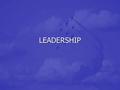 LEADERSHIP. OBJECTIVES Understand the complexity of defining leadership Understand the complexity of defining leadership Understand the difference between.