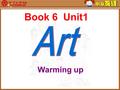 Book 6 Unit1 Warming up. art painting architecture photography Clay art opera [ ɔ pərə] 歌剧 seal cutting 篆刻 …… dance sculpture literature paper cutting.