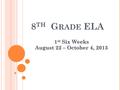 8 TH G RADE ELA 1 st Six Weeks August 22 – October 4, 2013.