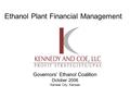 Ethanol Plant Financial Management Governors’ Ethanol Coalition October 2006 Kansas City, Kansas.