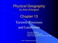 © 2007, John Wiley and Sons, Inc. Physical Geography by Alan Arbogast Chapter 13 Tectonic Processes and Landforms Lawrence McGlinn Department of Geography.