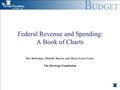 Federal Revenue and Spending: A Book of Charts Rea Hederman, Michelle Muccio, and Alison Acosta Fraser The Heritage Foundation.