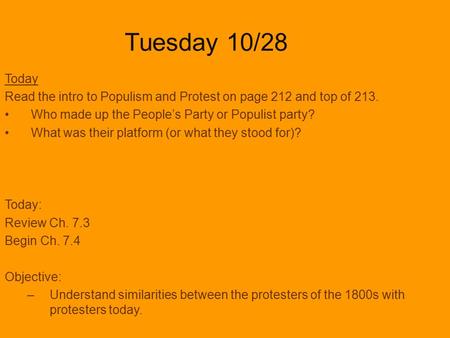 Tuesday 10/28 Today Read the intro to Populism and Protest on page 212 and top of 213. Who made up the People’s Party or Populist party? What was their.