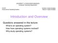 Introduction and Overview Questions answered in this lecture: What is an operating system? How have operating systems evolved? Why study operating systems?