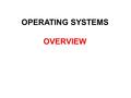 OPERATING SYSTEMS OVERVIEW. What is an Operating System? A program that acts as an intermediary between a user of a computer and the computer hardware.