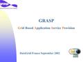 GRASP Grid Based Application Service Provision DataGrid France September 2002.