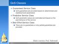 Page 15/25/2016 CSE 40373/60373: Multimedia Systems QoS Classes  Guaranteed Service Class  QoS guarantees are provided based on deterministic and statistical.