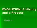 EVOLUTION: A History and a Process Chapter 14. Voyage of the Beagle  During his travels, Darwin made numerous observations and collected evidence that.