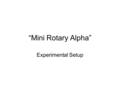 “Mini Rotary Alpha” Experimental Setup. Motor Control Electronics Balance Plate Frame Motor Battery Capacitor Batteries Motor Capacitor Encoder Frequency.