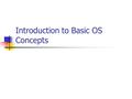 Introduction to Basic OS Concepts. Introduction What is an Operating System? Mainframe Systems Desktop Systems Multiprocessor Systems Distributed Systems.