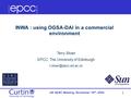 1 UK NeSC Meeting, November 18 th, 2004 Terry Sloan EPCC, The University of Edinburgh INWA : using OGSA-DAI in a commercial environment.