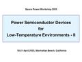 Power Semiconductor Devices for Low-Temperature Environments - II Space Power Workshop 2005 18-21 April 2005, Manhattan Beach, California.