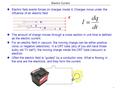 1 Electric Current Electric field exerts forces on charges inside it; Charges move under the influence of an electric field. The amount of charge moves.