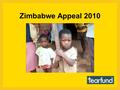 Zimbabwe Appeal 2010. In the former ‘breadbasket of Africa’, 2 million people need food aid to survive.