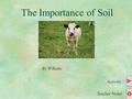 The Importance of Soil By W.Batke Teacher Notes Activity.