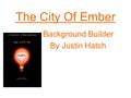The City Of Ember Background Builder By Justin Hatch.