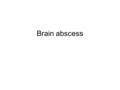 Brain abscess. Brain abscess (or cerebral abscess) is an abscess caused by inflammation and collection of infected material within the brain tissue.,