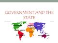 GOVERNMENT AND THE STATE. Political Terms State: independent unit that occupies a specific territory and has full control of its internal/external affairs.