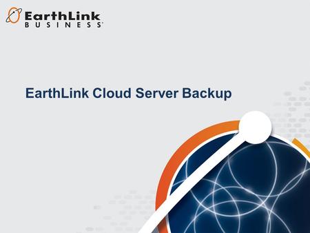 EarthLink Cloud Server Backup. Typical Business Challenges Does my tape back system provide the instantaneous access and rapid recovery that I need? How.