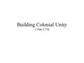 Building Colonial Unity 1768-1774. Boston Center of shipping and protests.