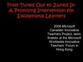 From Tuned Out to Zuned In: A Promising Intervention for Exceptional Learners 2008 Microsoft Canadian Innovative Teachers Project, semi- finalists at the.