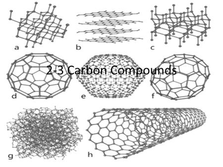 2-3 Carbon Compounds. Carbon Compounds Organic chemistry – the study of compounds that contain bonds between carbon atoms.