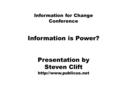 Information for Change Conference Information is Power? Presentation by Steven Clift