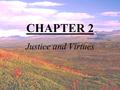CHAPTER 2 Justice and Virtues. Agenda Gospel Journal Quote Video Clip Recap Chapter 2 so far Justice as a virtue Scripture Link Justice in the Bible Just.