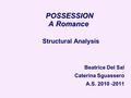 POSSESSION A Romance POSSESSION A Romance Structural Analysis Beatrice Del Sal Caterina Sguassero A.S. 2010 -2011.