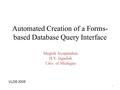 Automated Creation of a Forms- based Database Query Interface Magesh Jayapandian H.V. Jagadish Univ. of Michigan VLDB 2008 1.