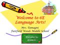 Welcome to 6E Language Arts! Mrs. Tamagni Fairfield Woods Middle School.