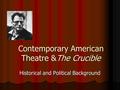 Contemporary American Theatre &The Crucible Historical and Political Background.