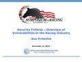 Security Trifecta – Overview of Vulnerabilities in the Racing Industry Gus Fritschie December 11, 2013.