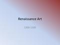 Renaissance Art 1300-1500. Renaissance in Flanders The economic expansion in the Netherlands led to greater investments in art.