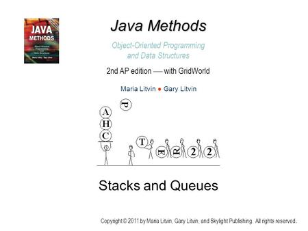 Stacks and Queues Copyright © 2011 by Maria Litvin, Gary Litvin, and Skylight Publishing. All rights reserved. Java Methods Object-Oriented Programming.