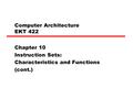 Computer Architecture EKT 422 Chapter 10 Instruction Sets: Characteristics and Functions (cont.)