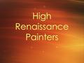 High Renaissance Painters. Leonardo da Vinci 1452-1529 Genius in: engineering, astronomy, hydrology, Scientist & artist Inventor of machines before his.