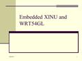 5/26/2016 1 Embedded XINU and WRT54GL. 5/26/2016 2 Topics Demo of number game and avionics FSM Logic and shift operators Optimizing operations (mul, div.