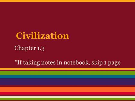 Civilization Chapter 1.3 *If taking notes in notebook, skip 1 page.