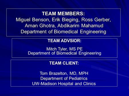 TEAM MEMBERS: Miguel Benson, Erik Bieging, Ross Gerber, Aman Ghotra, Abdikarim Mahamud Department of Biomedical Engineering TEAM ADVSIOR: Mitch Tyler,