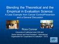 Blending the Theoretical and the Empirical in Evaluation Science: A Case Example from Cancer Control/Prevention and a General Discussion Ross Conner University.