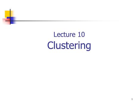 1 Lecture 10 Clustering. 2 Preview Introduction Partitioning methods Hierarchical methods Model-based methods Density-based methods.