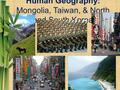 Human Geography: Mongolia, Taiwan, & North and South Korea.