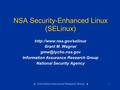 Information Assurance Research Group 1 NSA Security-Enhanced Linux (SELinux)  Grant M. Wagner Information Assurance.