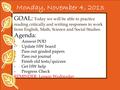 Monday, November 4, 2013 GOAL: Today we will be able to practice reading critically and writing responses to work from English, Math, Science and Social.