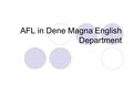 AFL in Dene Magna English Department. Closing the Gap…a brief history… We have been focusing on AFL for four years now and have developed numerous strategies.