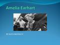 BY KAI’LI MATIACO!. Intro What did Amelia Earhart do that was so important? You will find out in my speech!